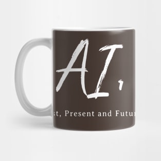 AI, The Past, Present and Future! Mug
